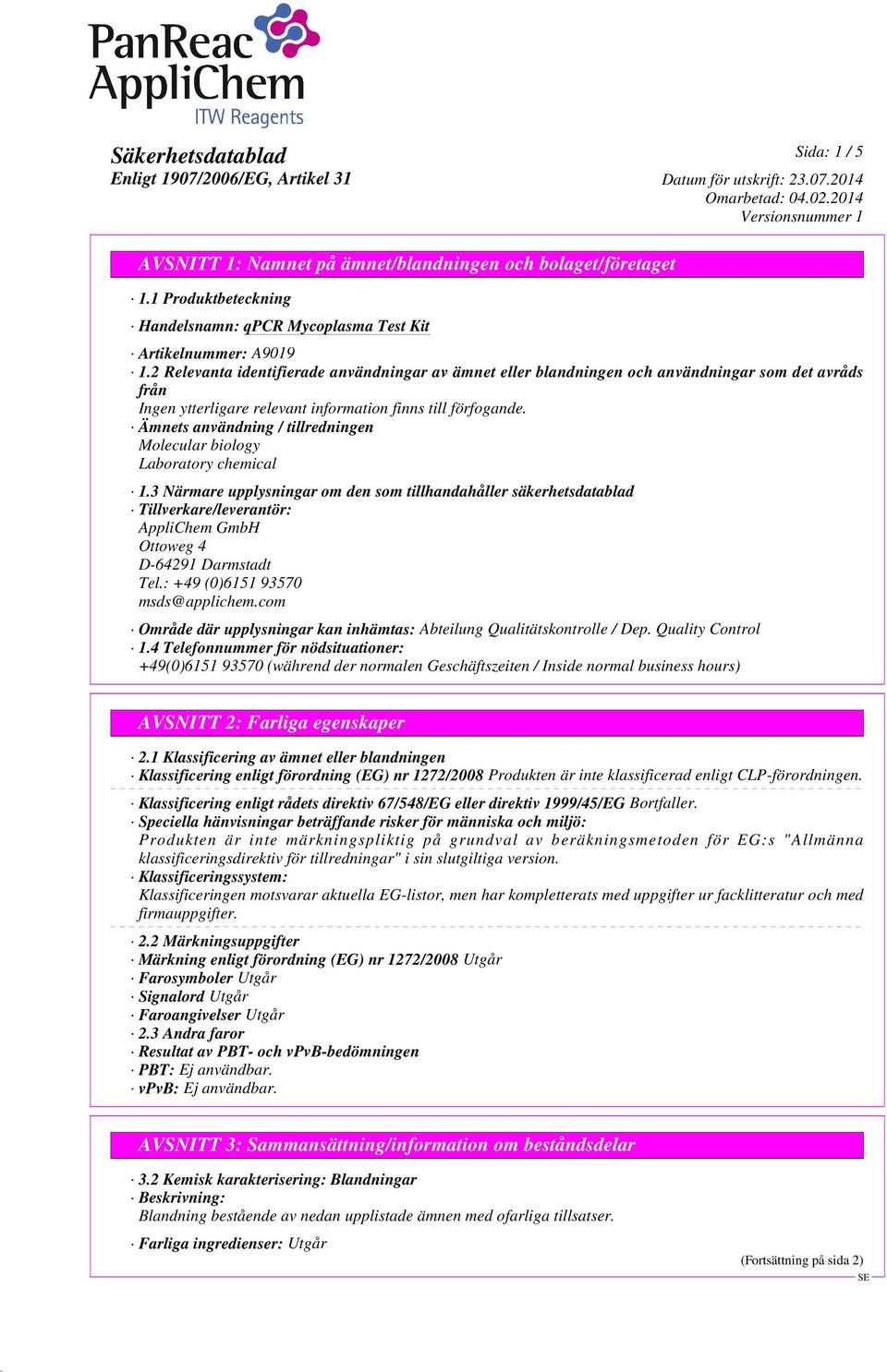 3 Närmare upplysningar om den som tillhandahåller säkerhetsdatablad Tillverkare/leverantör: AppliChem GmbH Ottoweg 4 D-64291 Darmstadt Tel.: +49 (0)6151 93570 msds@applichem.