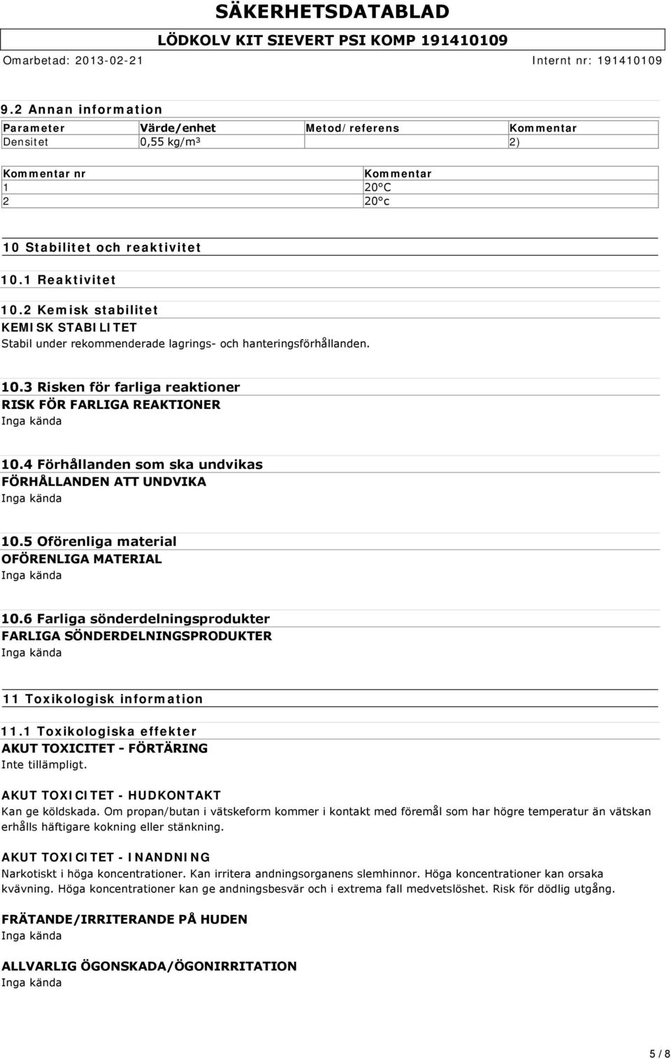 4 Förhållanden som ska undvikas FÖRHÅLLANDEN ATT UNDVIKA 10.5 Oförenliga material OFÖRENLIGA MATERIAL 10.