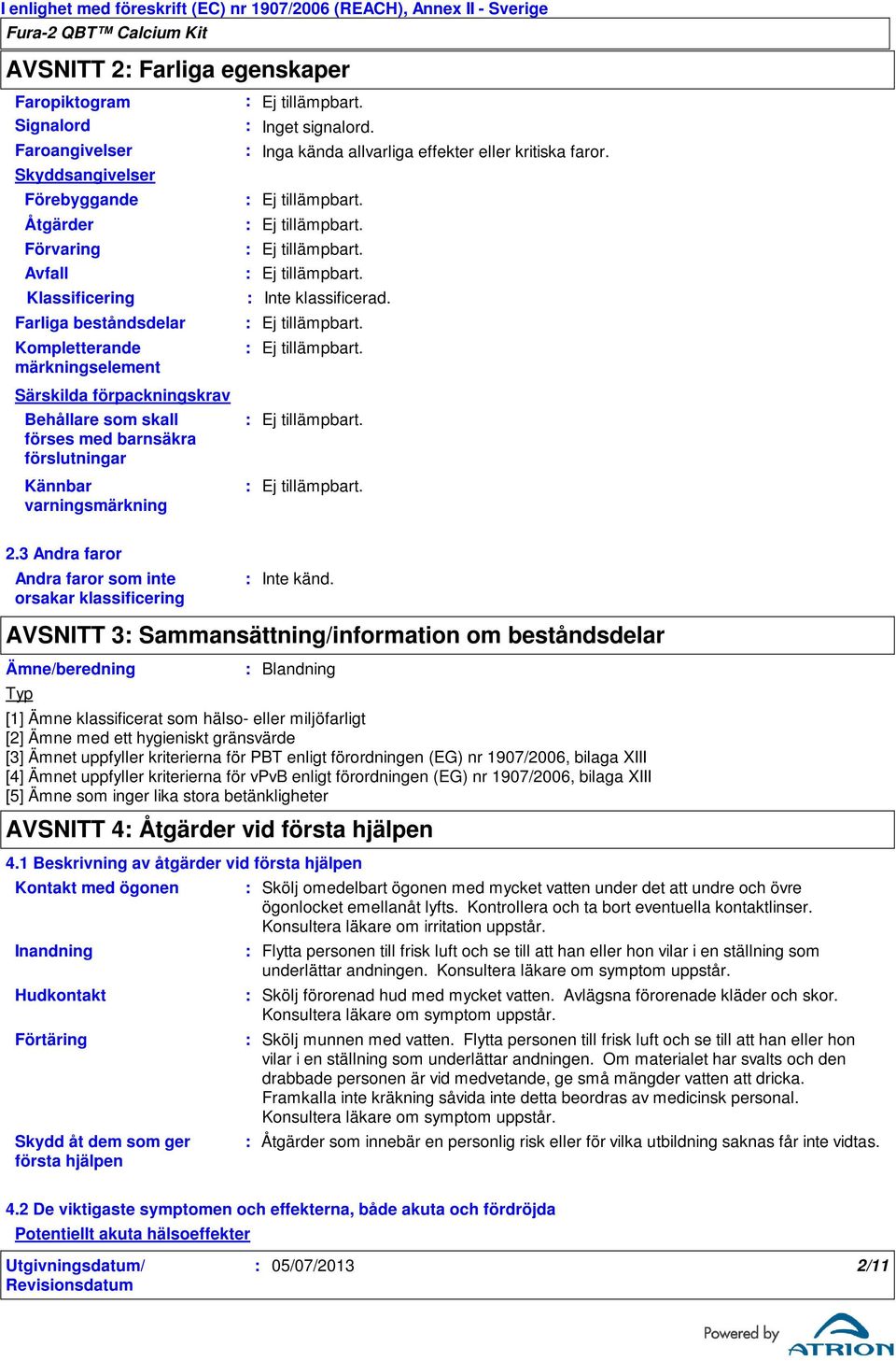 Skyddsangivelser Förebyggande Åtgärder Förvaring Avfall Klassificering Farliga beståndsdelar Kompletterande märkningselement Särskilda förpackningskrav Behållare som skall förses med barnsäkra