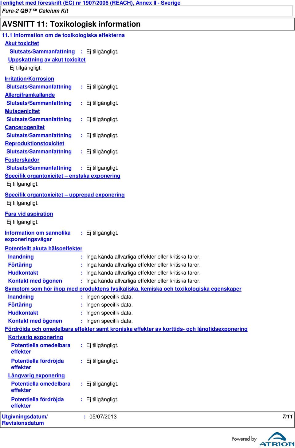 Slutsats/Sammanfattning Mutagenicitet Slutsats/Sammanfattning Cancerogenitet Slutsats/Sammanfattning Reproduktionstoxicitet Slutsats/Sammanfattning Fosterskador Slutsats/Sammanfattning Specifik