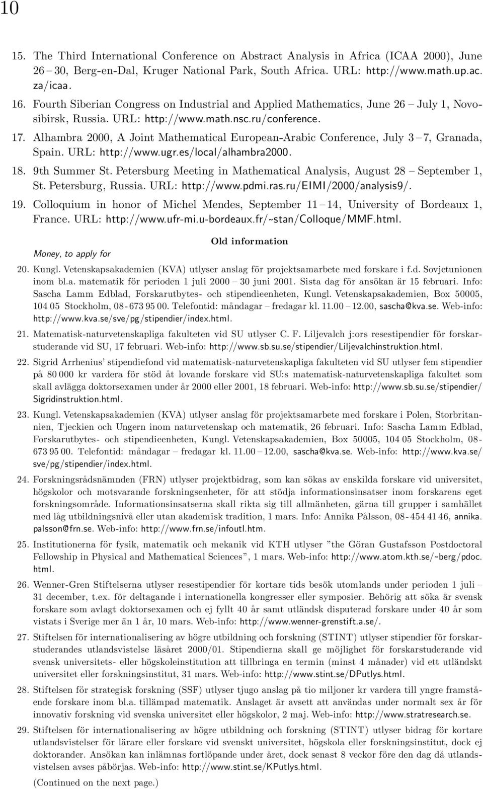Alhambra 2000, A Joint Mathematical European-Arabic Conference, July 3 7, Granada, Spain. URL: http://www.ugr.es/local/alhambra2000. 18. 9th Summer St.