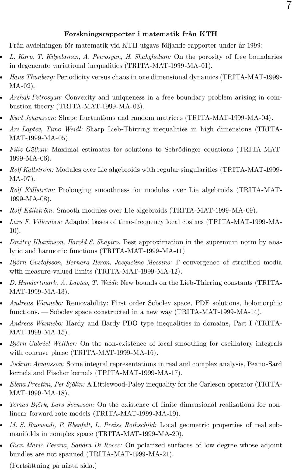 Hans Thunberg: Periodicity versus chaos in one dimensional dynamics (TRITA-MAT-1999- MA-02).