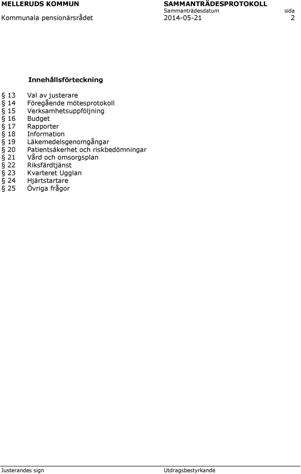 Information 19 Läkemedelsgenomgångar 20 Patientsäkerhet och riskbedömningar 21 22