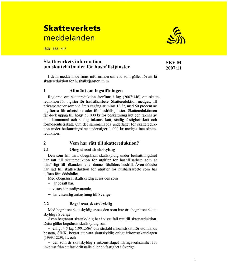 Skattereduktion medges, till privatpersoner som vid årets utgång är minst 18 år, med 50 procent av utgifterna för arbetskostnader för hushållstjänster.