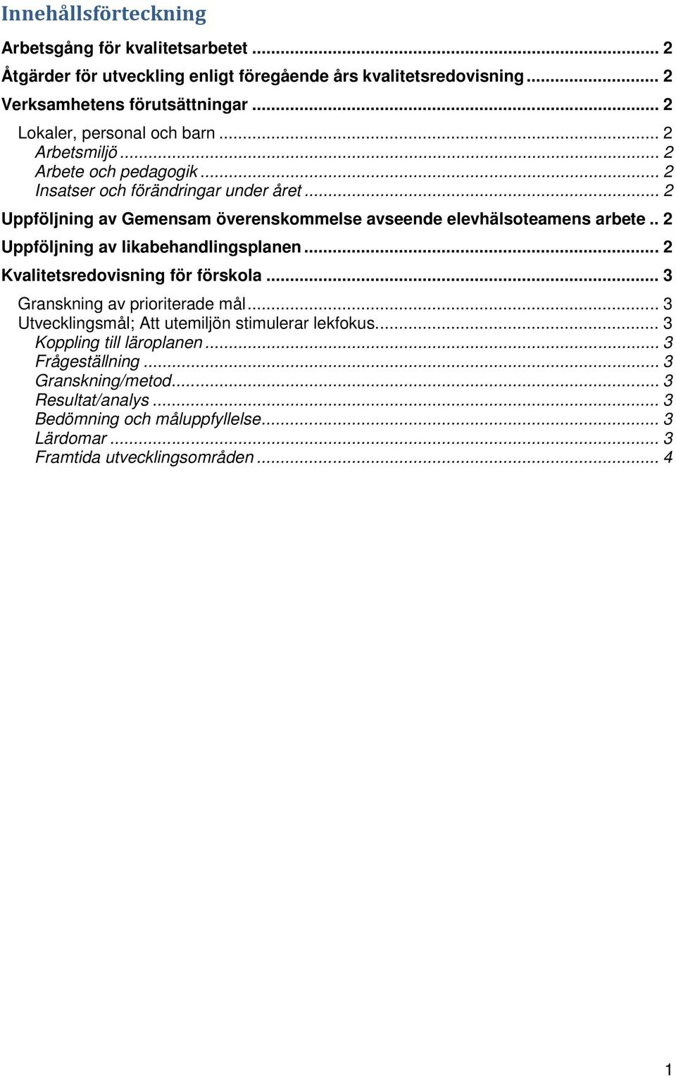 .. 2 Uppföljning av Gemensam överenskommelse avseende elevhälsoteamens arbete.. 2 Uppföljning av likabehandlingsplanen... 2 Kvalitetsredovisning för förskola.