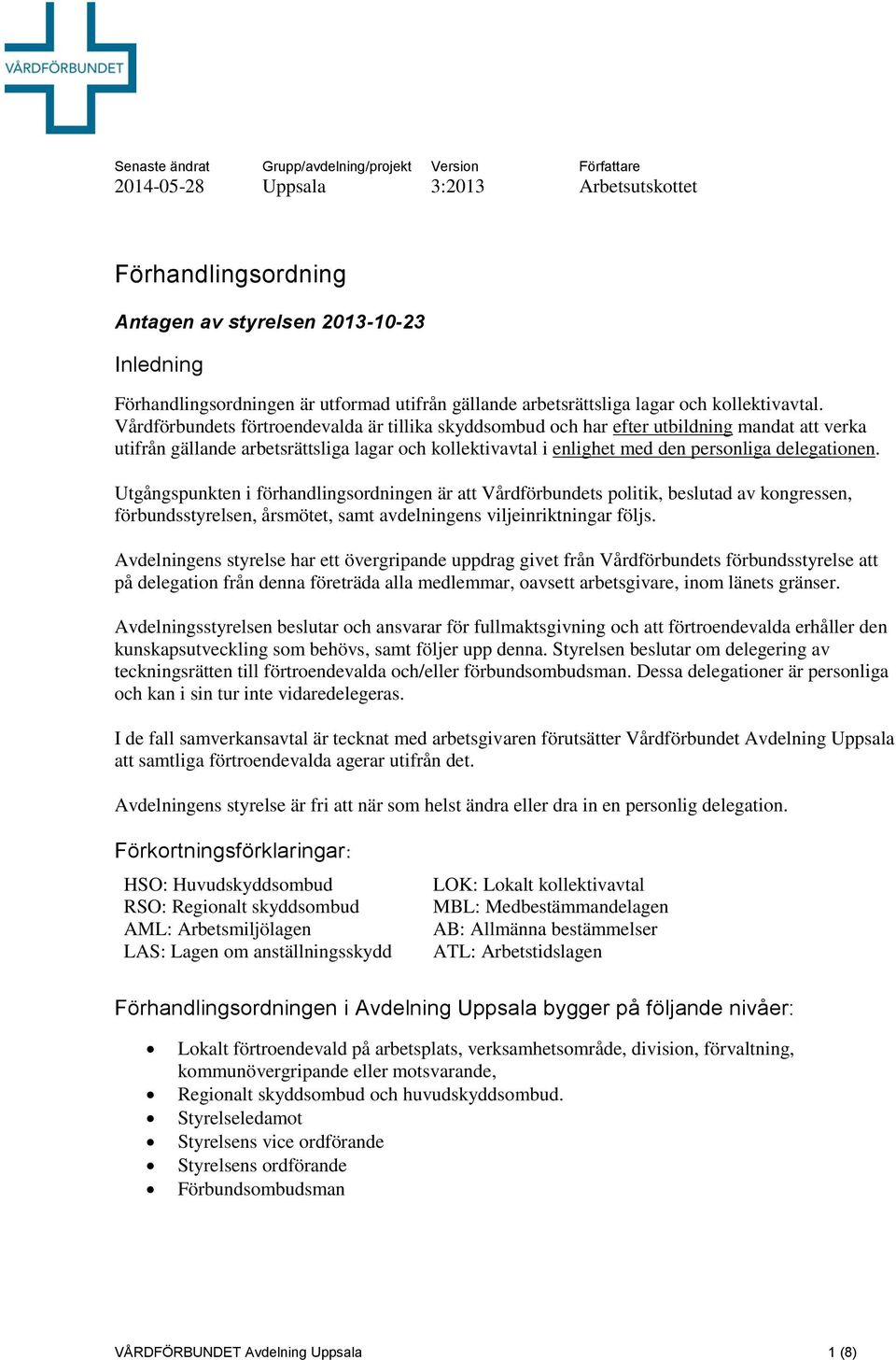 Vårdförbundets förtroendevalda är tillika skyddsombud och har efter utbildning mandat att verka utifrån gällande arbetsrättsliga lagar och kollektivavtal i enlighet med den personliga delegationen.