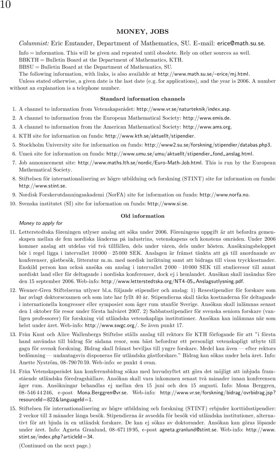 su.se/ erice/mj.html. Unless stated otherwise, a given date is the last date (e.g. for applications), and the year is 2006. A number without an explanation is a telephone number.