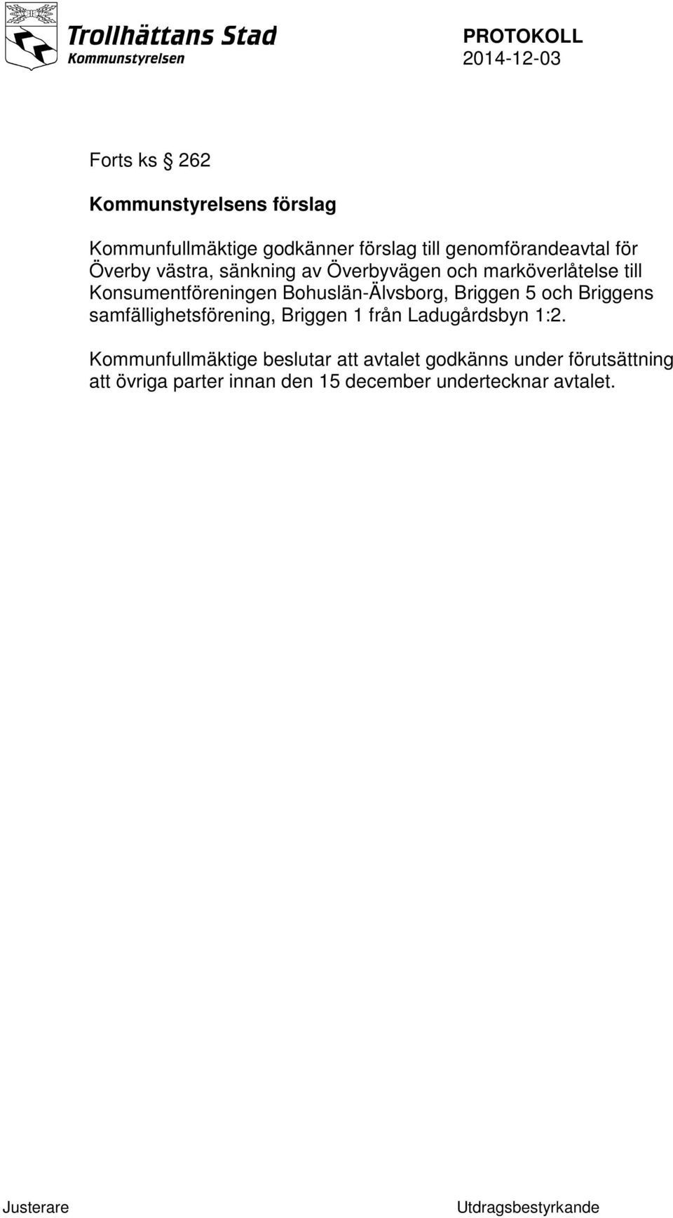 Briggen 5 och Briggens samfällighetsförening, Briggen 1 från Ladugårdsbyn 1:2.
