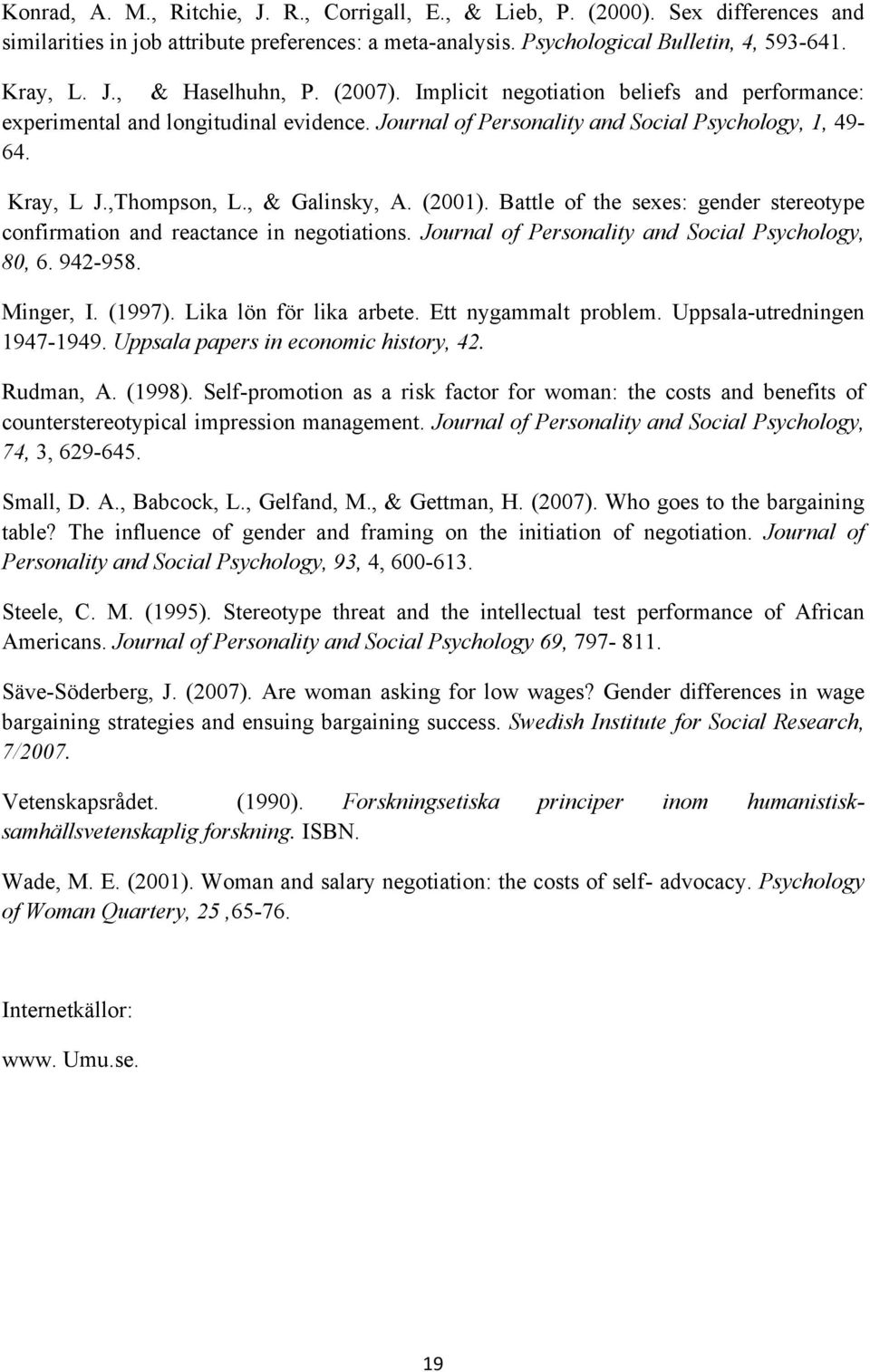 Battle of the sexes: gender stereotype confirmation and reactance in negotiations. Journal of Personality and Social Psychology, 80, 6. 942-958. Minger, I. (1997). Lika lön för lika arbete.
