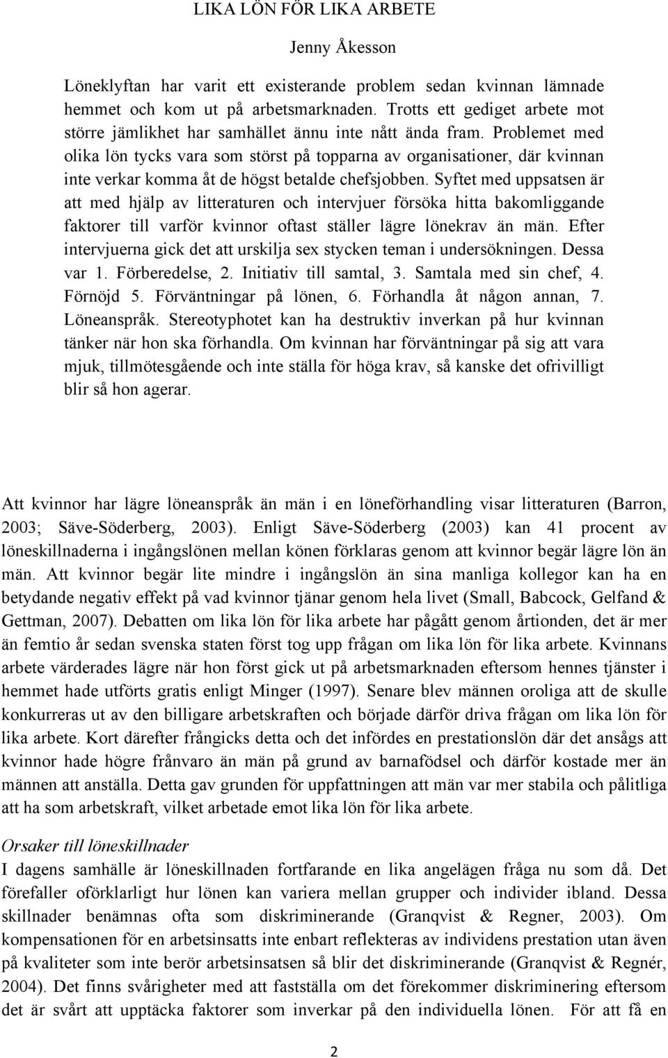 Problemet med olika lön tycks vara som störst på topparna av organisationer, där kvinnan inte verkar komma åt de högst betalde chefsjobben.