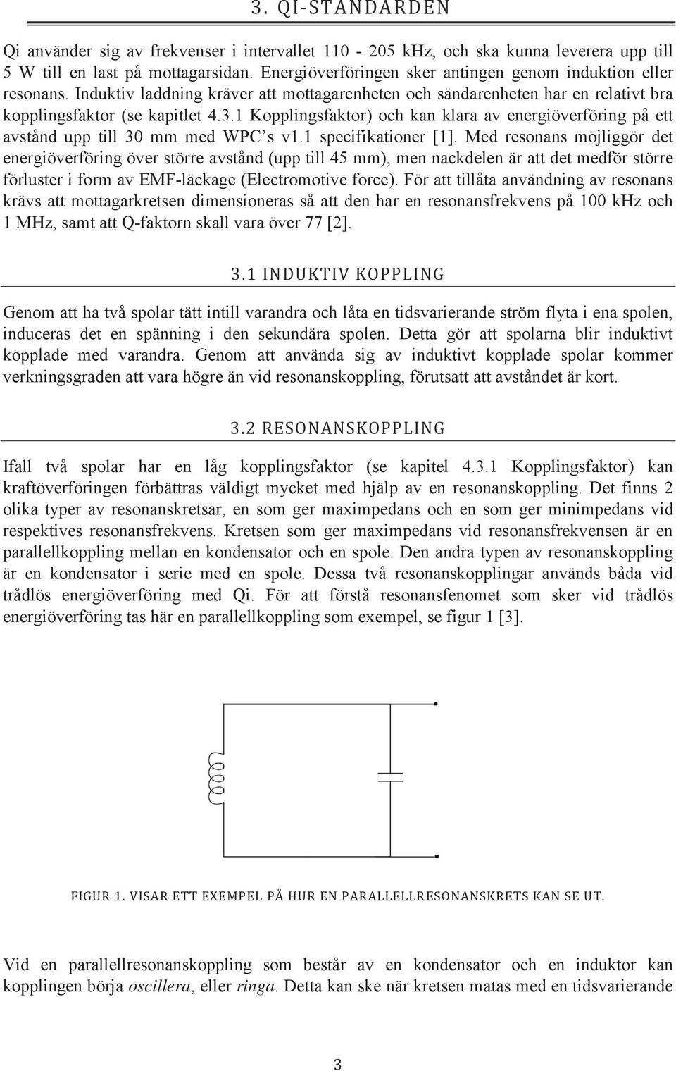 1 Kopplingsfaktor) och kan klara av energiöverföring på ett avstånd upp till 30 mm med WPC s v1.1 specifikationer [1].