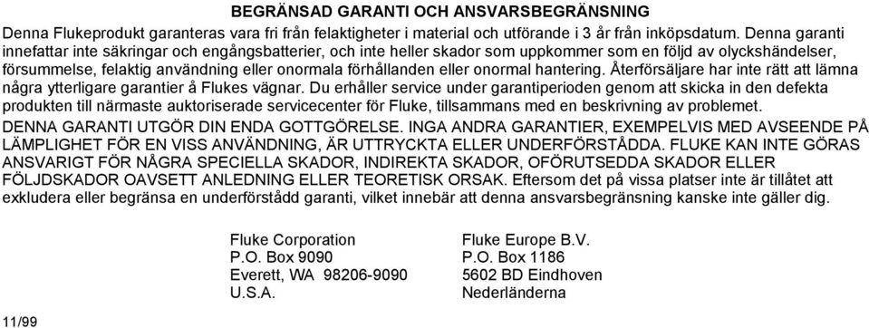 onormal hantering. Återförsäljare har inte rätt att lämna några ytterligare garantier å Flukes vägnar.