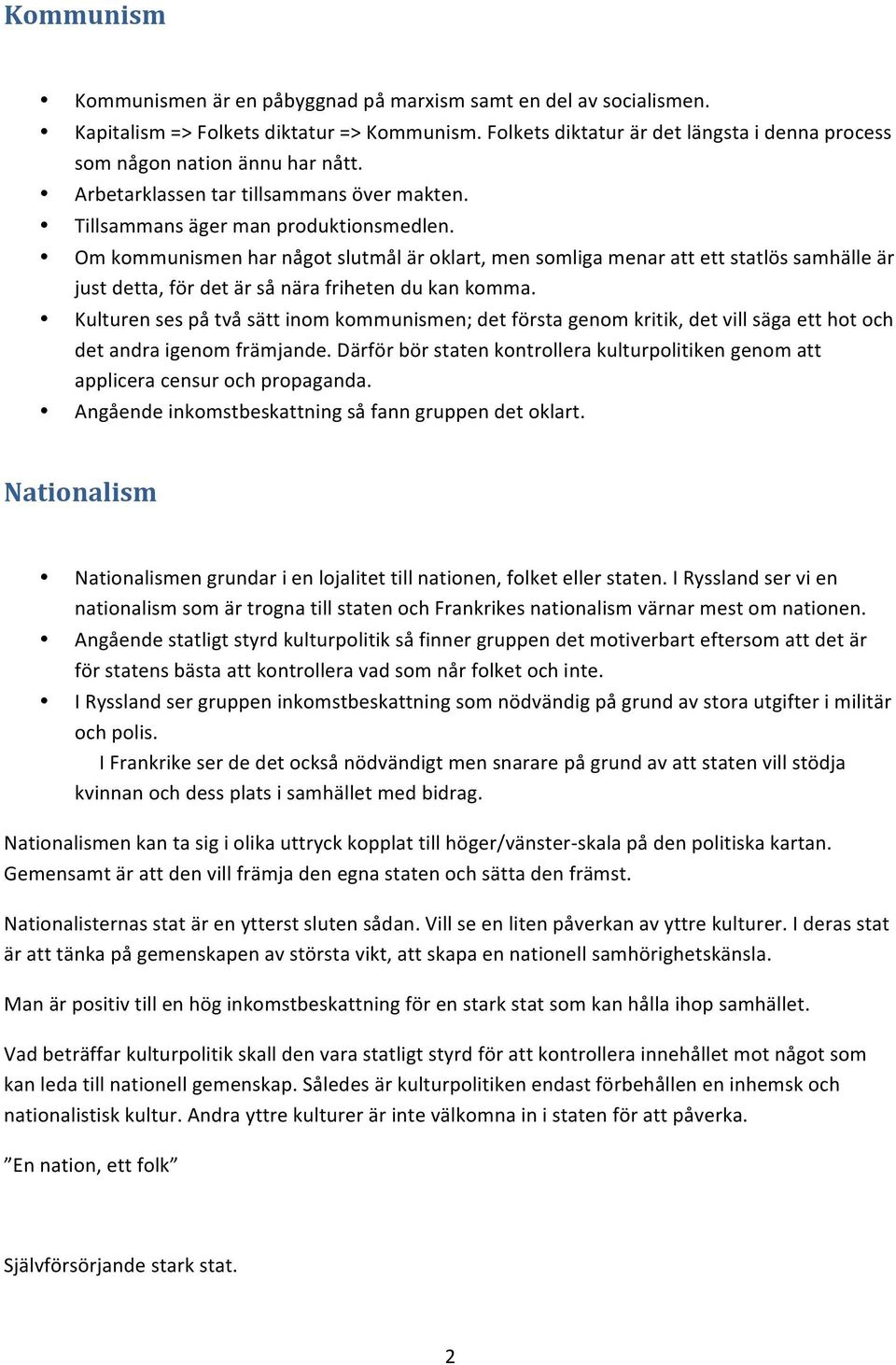 Om kommunismen har något slutmål är oklart, men somliga menar att ett statlös samhälle är just detta, för det är så nära friheten du kan komma.