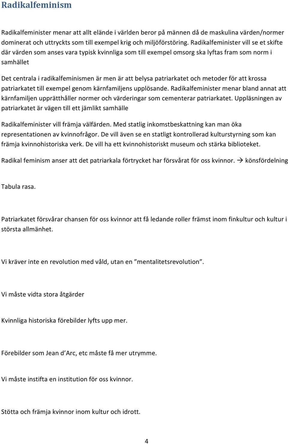 patriarkatet och metoder för att krossa patriarkatet till exempel genom kärnfamiljens upplösande.