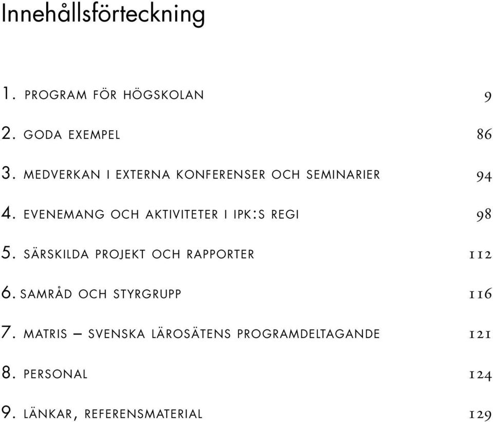 EVENEMANG OCH AKTIVITETER I IPK:S REGI 98 5. SÄRSKILDA PROJEKT OCH RAPPORTER 112 6.