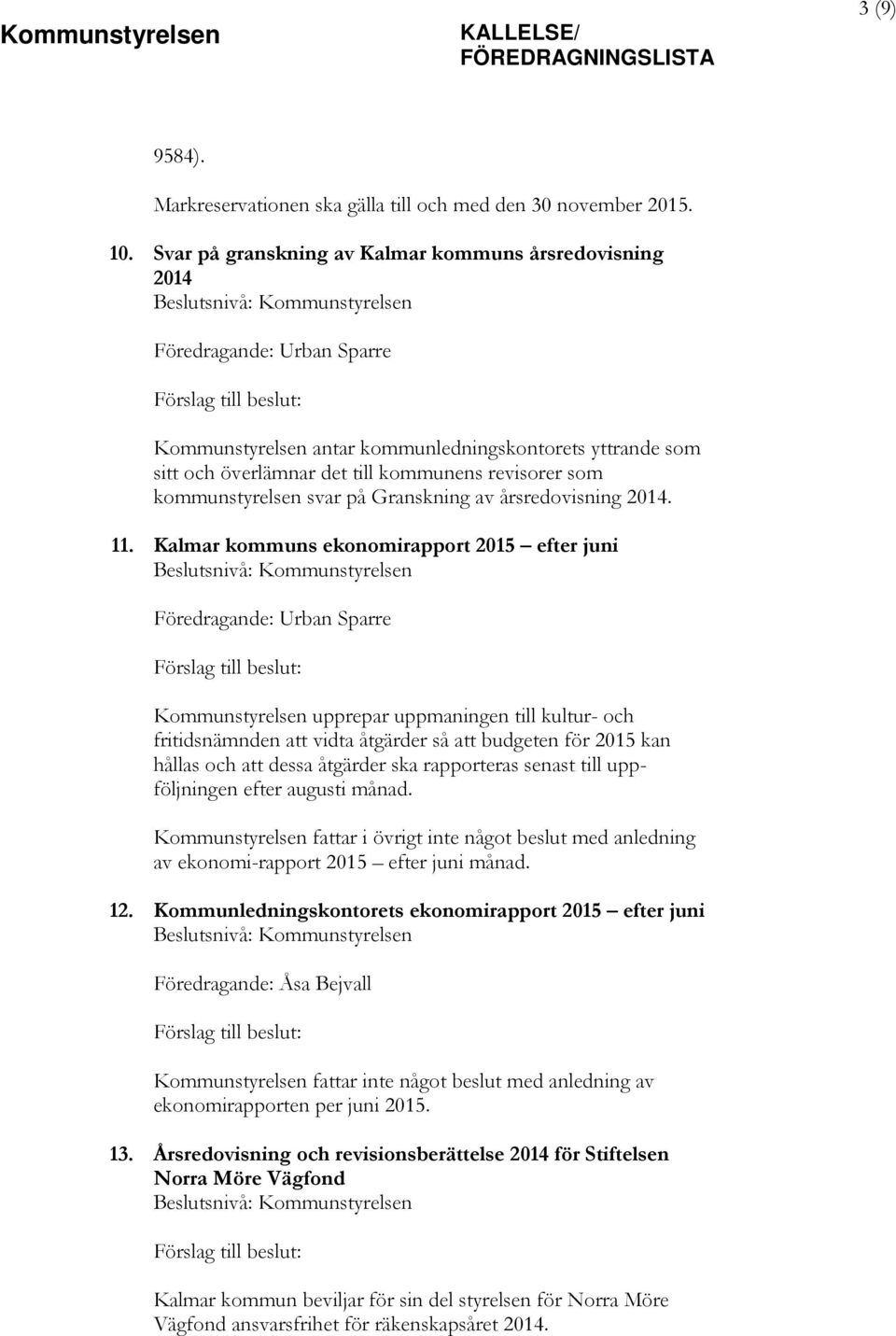 kommunstyrelsen svar på Granskning av årsredovisning 2014. 11.