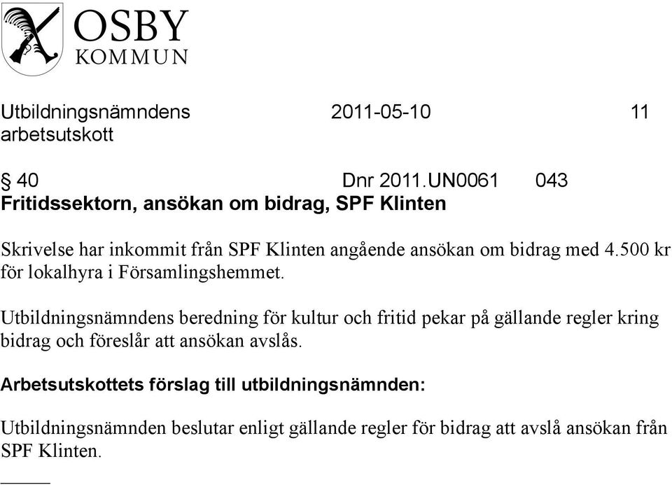 ansökan om bidrag med 4.500 kr för lokalhyra i Församlingshemmet.