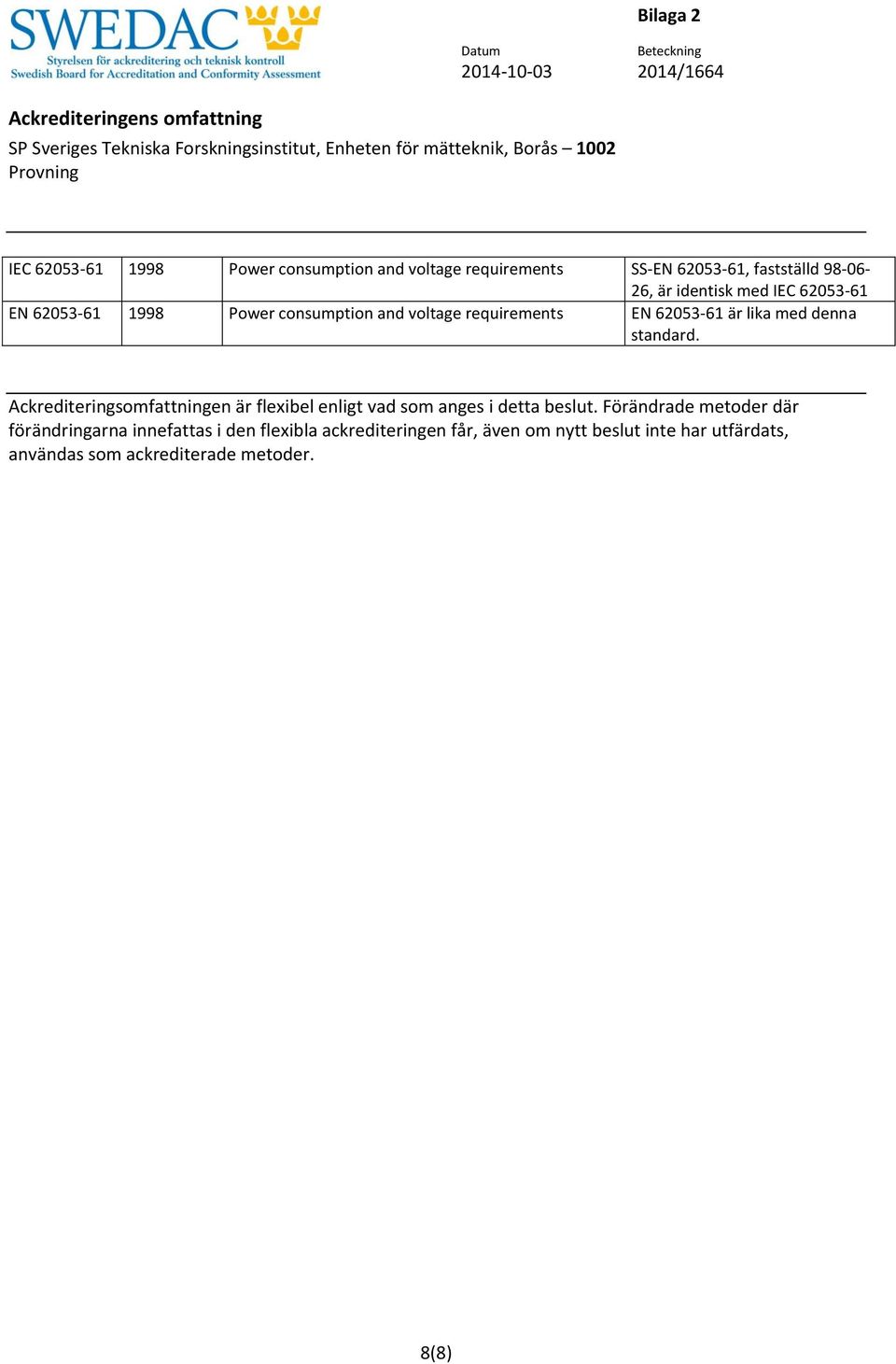 Ackrediteringsomfattningen är flexibel enligt vad som anges i detta beslut.