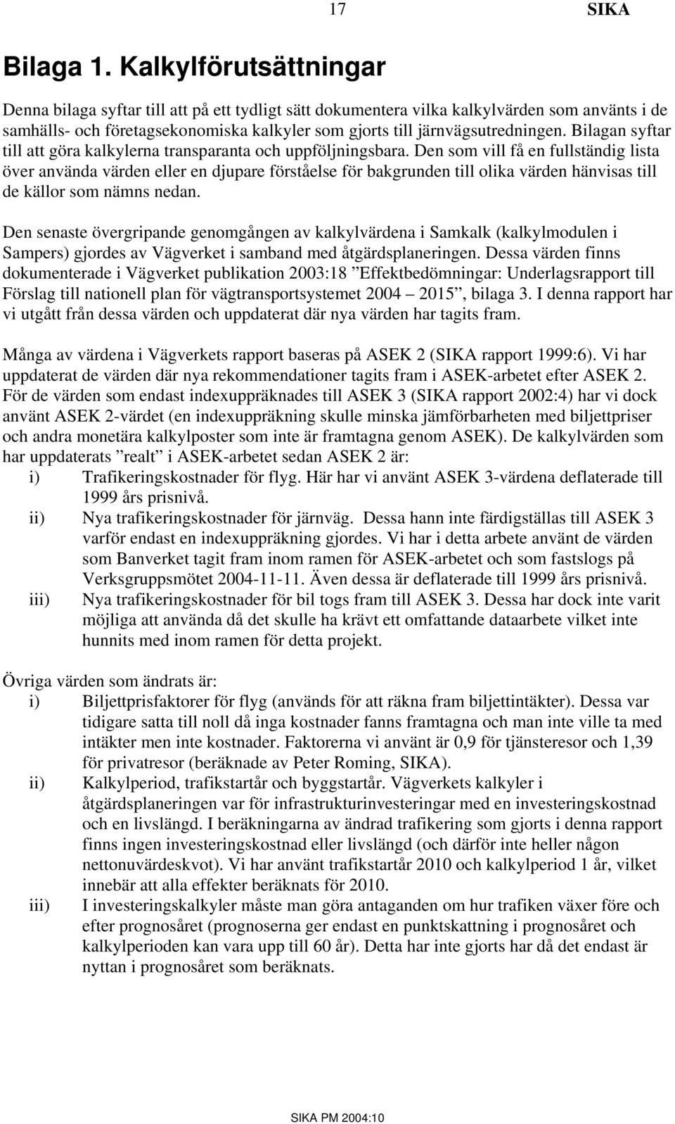 Bilagan syftar till att göra kalkylerna transparanta och uppföljningsbara.