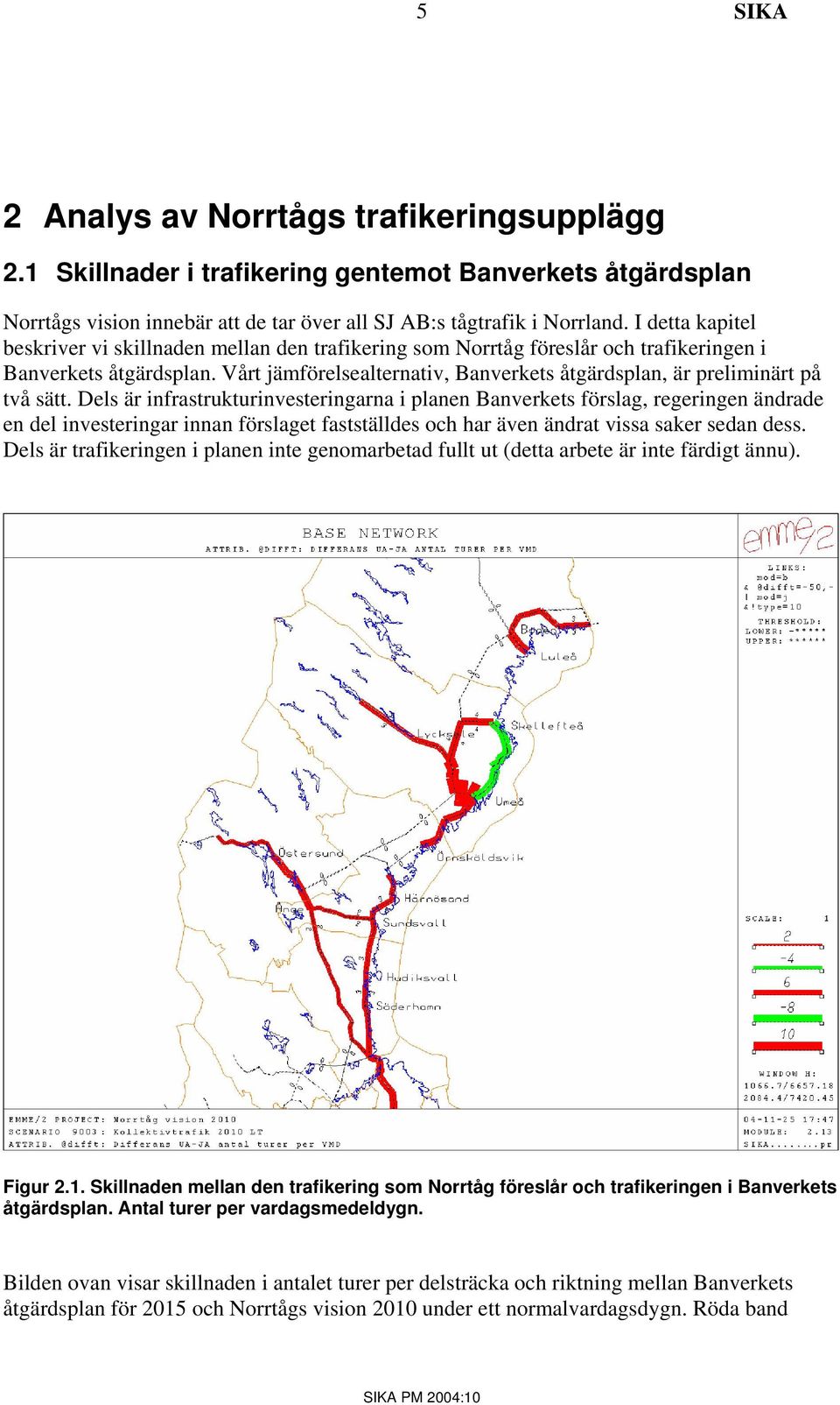 Vårt jämförelsealternativ, Banverkets åtgärdsplan, är preliminärt på två sätt.