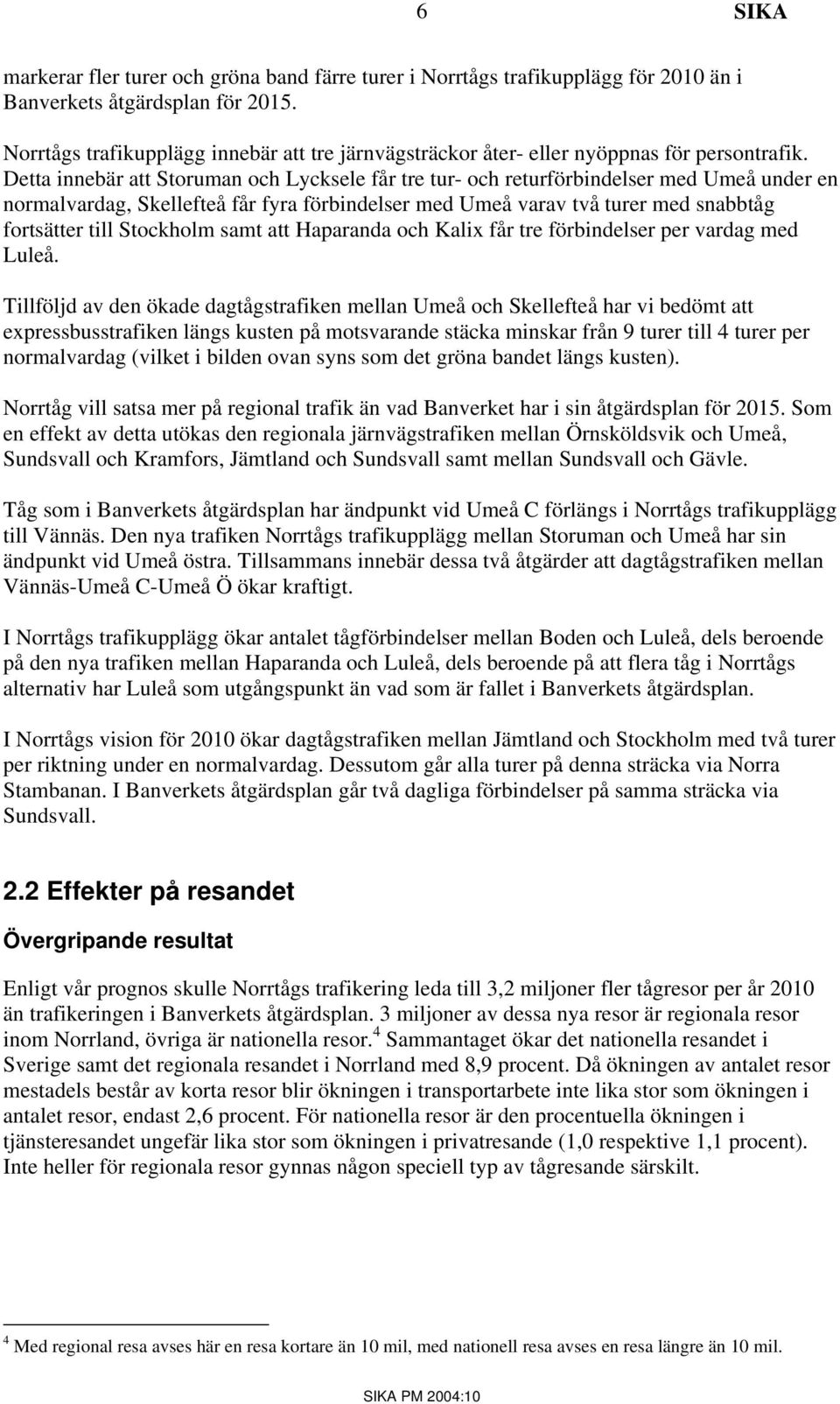 Detta innebär att Storuman och Lycksele får tre tur- och returförbindelser med Umeå under en normalvardag, Skellefteå får fyra förbindelser med Umeå varav två turer med snabbtåg fortsätter till