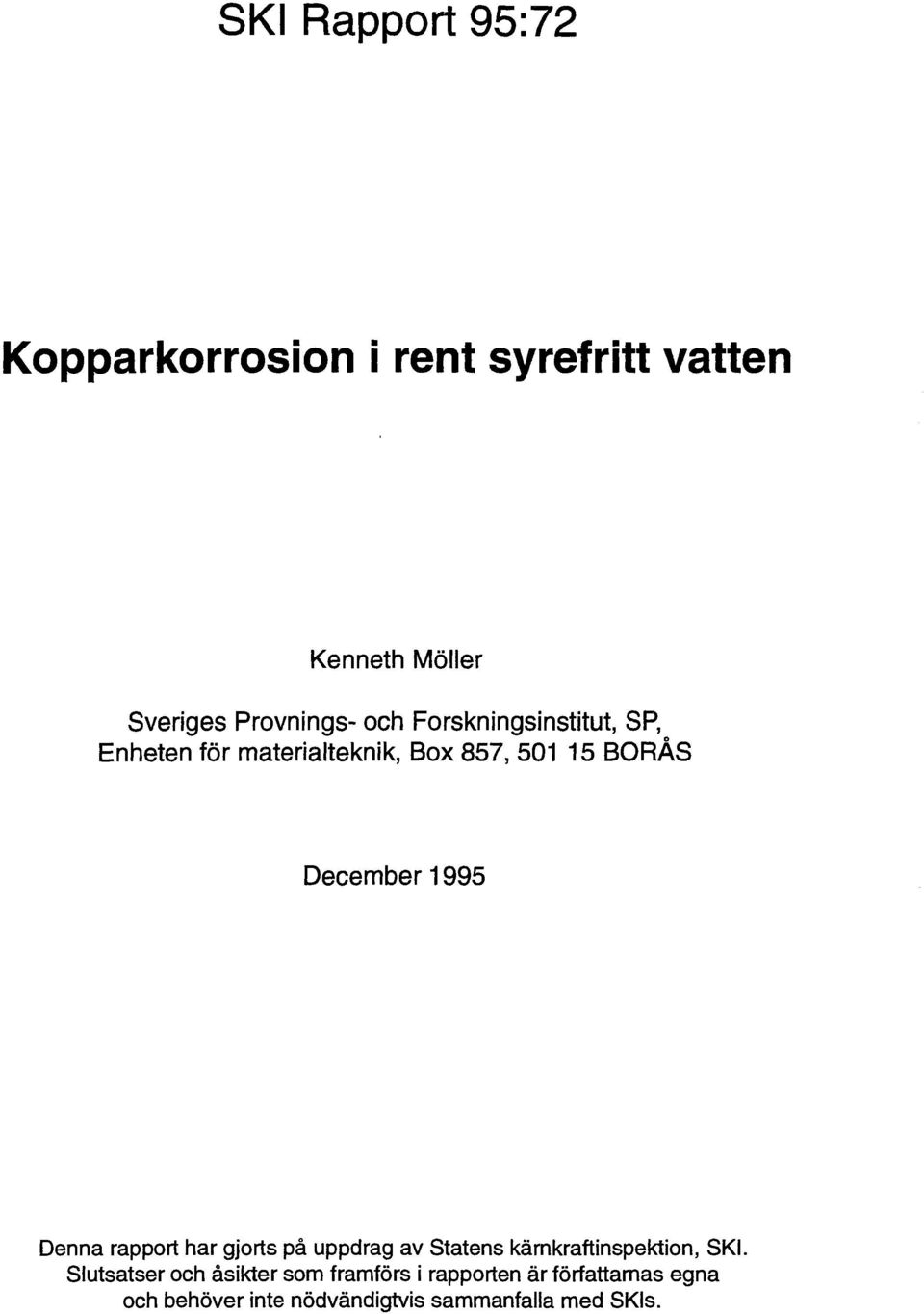 Denna rapport har gjorts på uppdrag av Statens kärnkraftinspektion, SKI.