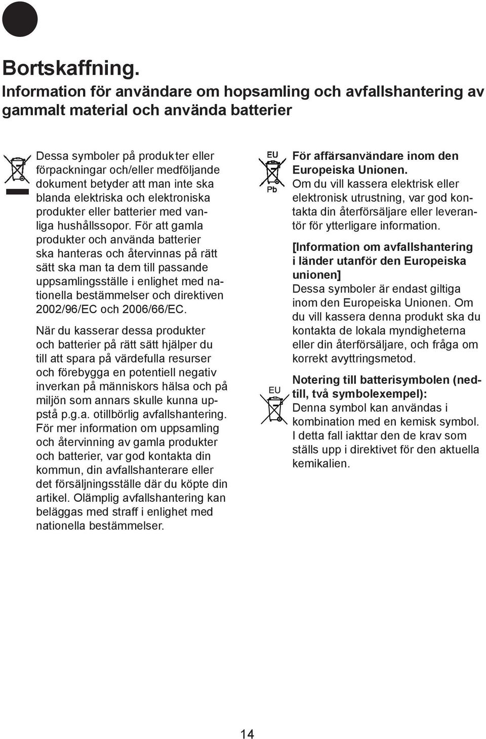 inte ska blanda elektriska och elektroniska produkter eller batterier med vanliga hushållssopor.