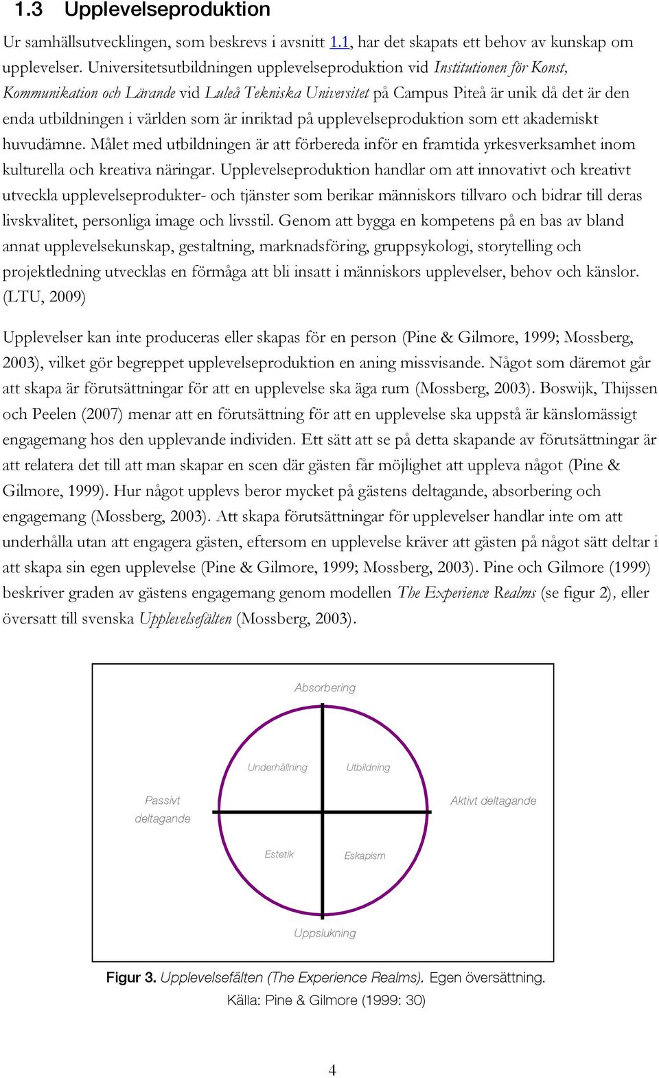 som är inriktad på upplevelseproduktion som ett akademiskt huvudämne. Målet med utbildningen är att förbereda inför en framtida yrkesverksamhet inom kulturella och kreativa näringar.