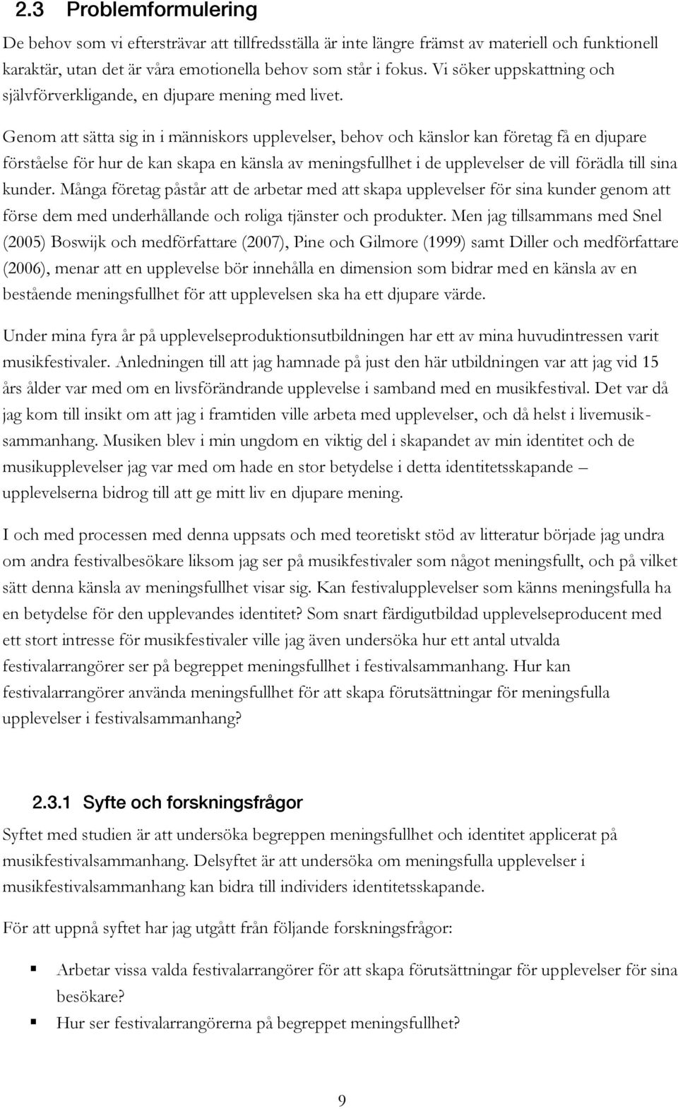 Genom att sätta sig in i människors upplevelser, behov och känslor kan företag få en djupare förståelse för hur de kan skapa en känsla av meningsfullhet i de upplevelser de vill förädla till sina