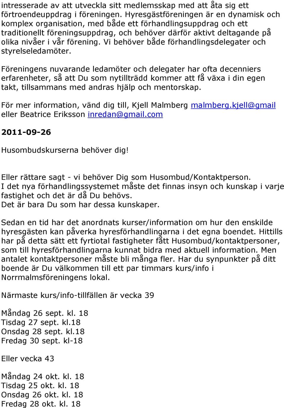 förening. Vi behöver både förhandlingsdelegater och styrelseledamöter.