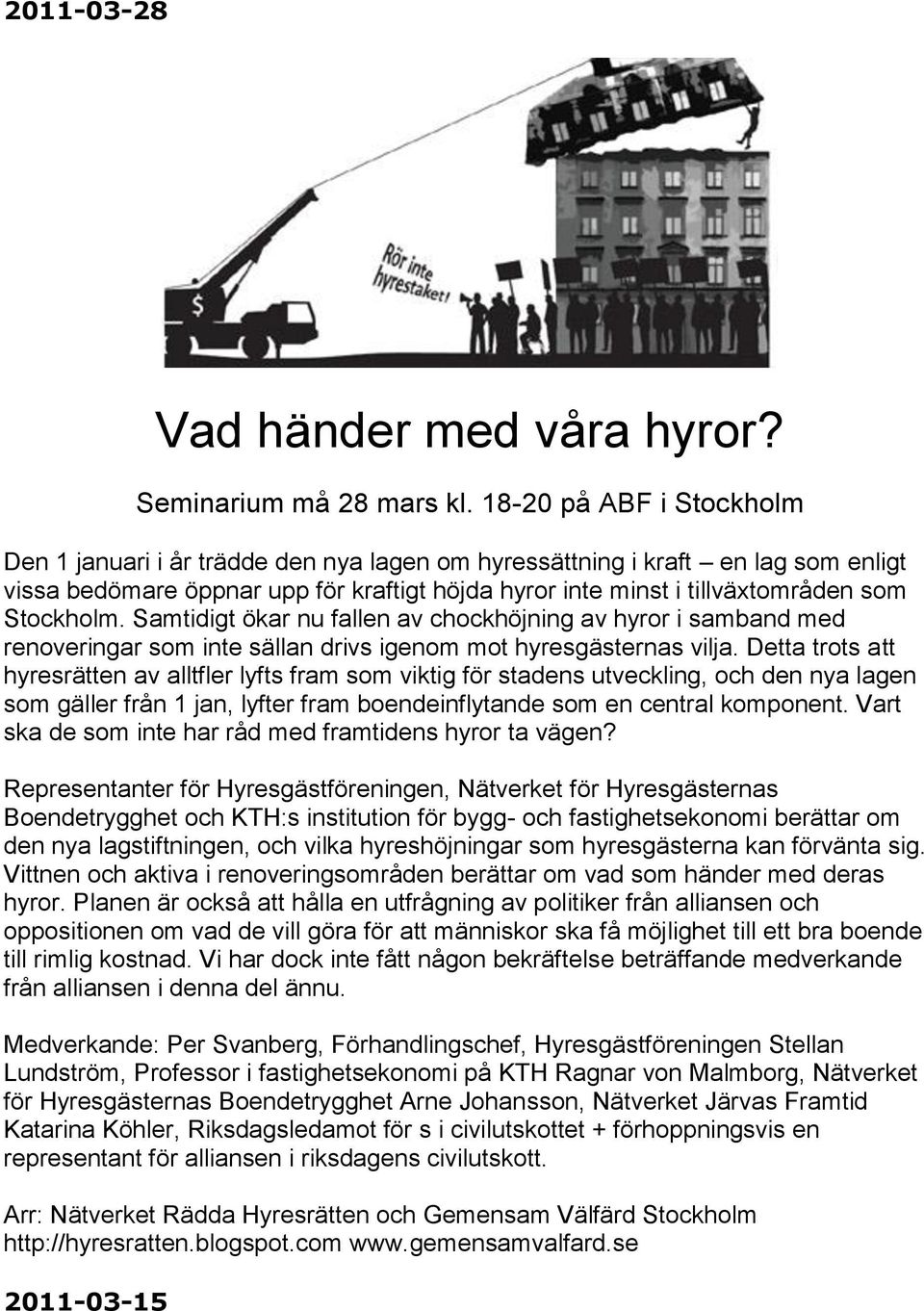 Stockholm. Samtidigt ökar nu fallen av chockhöjning av hyror i samband med renoveringar som inte sällan drivs igenom mot hyresgästernas vilja.
