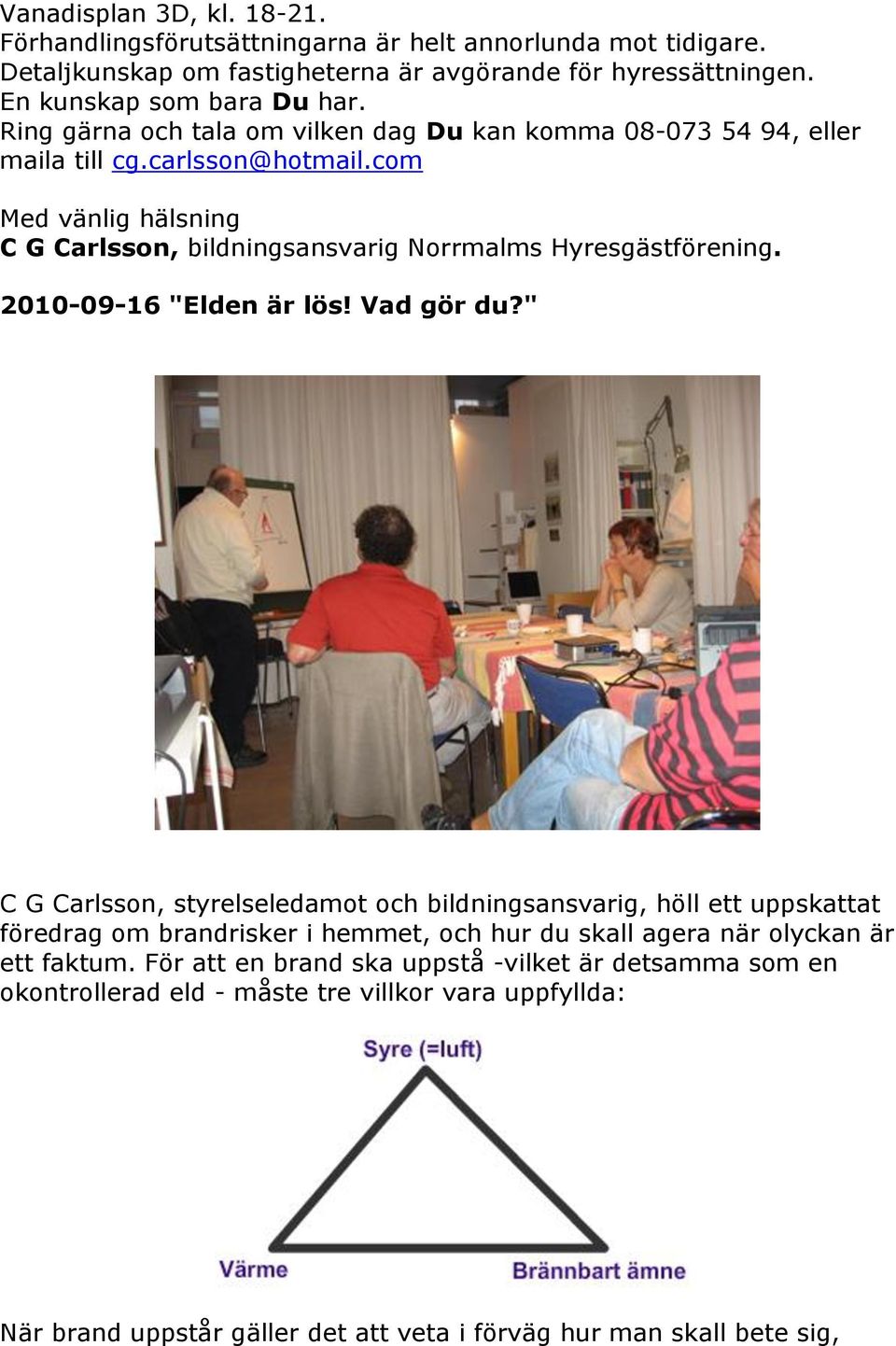 2010-09-16 "Elden är lös! Vad gör du?