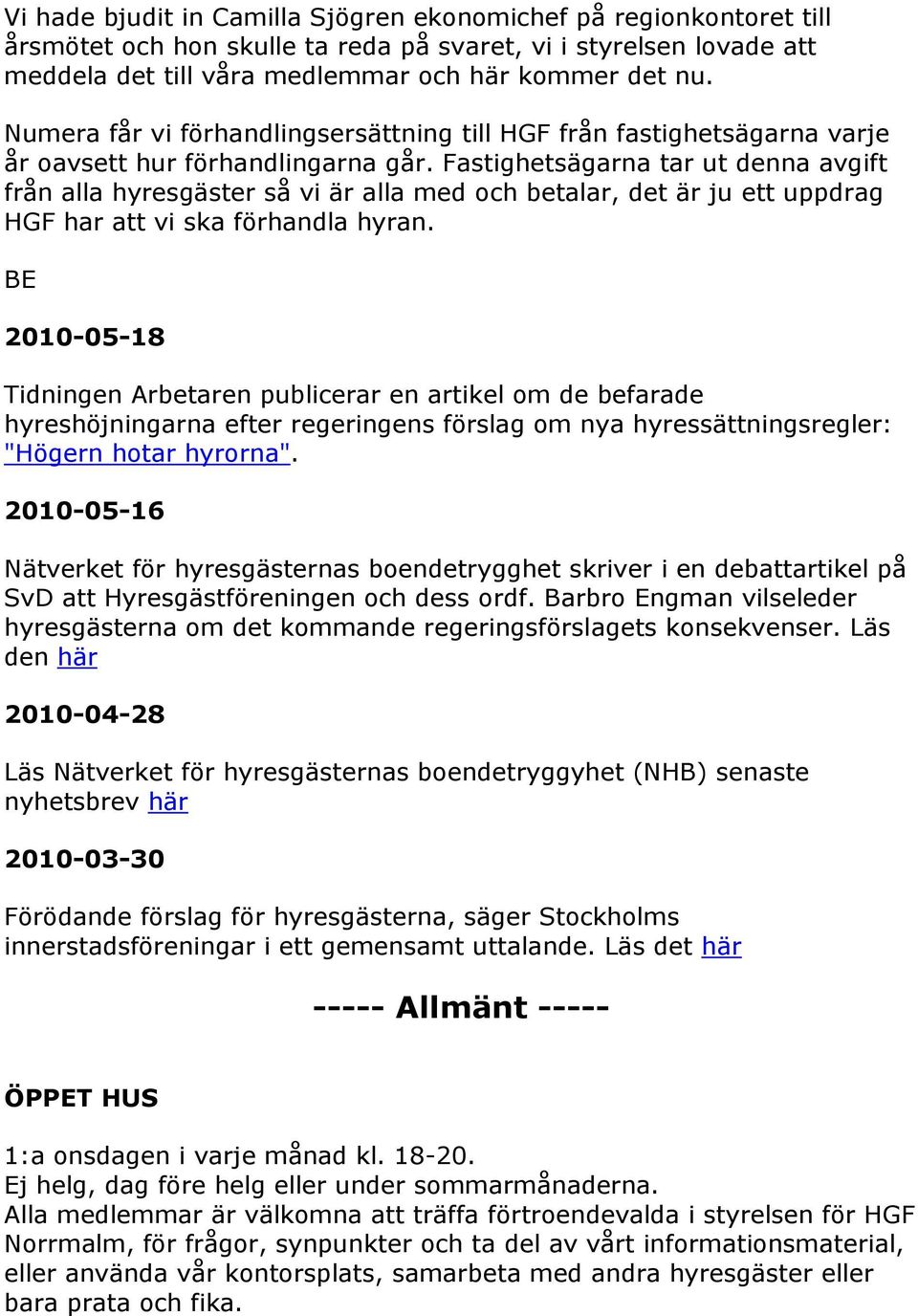 Fastighetsägarna tar ut denna avgift från alla hyresgäster så vi är alla med och betalar, det är ju ett uppdrag HGF har att vi ska förhandla hyran.