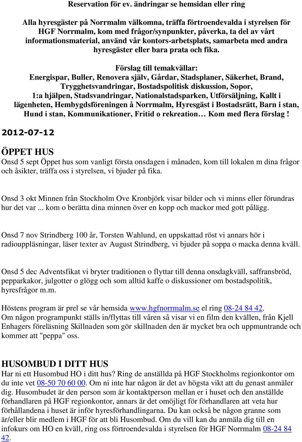 använd vår kontors-arbetsplats, samarbeta med andra hyresgäster eller bara prata och fika.