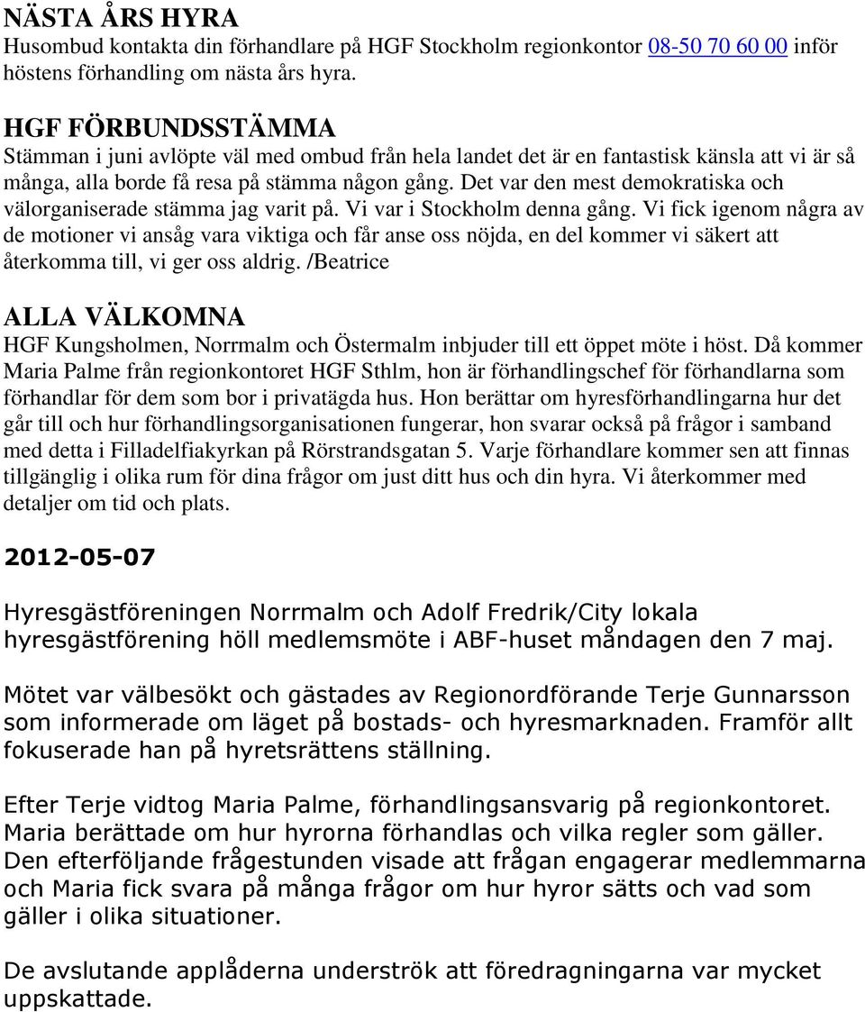 Det var den mest demokratiska och välorganiserade stämma jag varit på. Vi var i Stockholm denna gång.