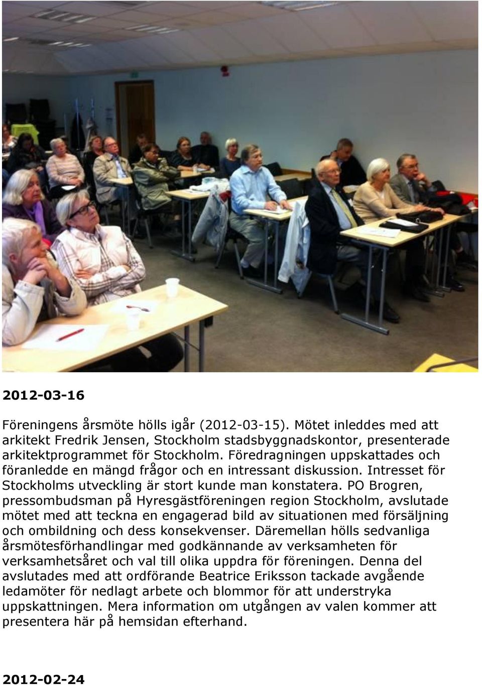 PO Brogren, pressombudsman på Hyresgästföreningen region Stockholm, avslutade mötet med att teckna en engagerad bild av situationen med försäljning och ombildning och dess konsekvenser.