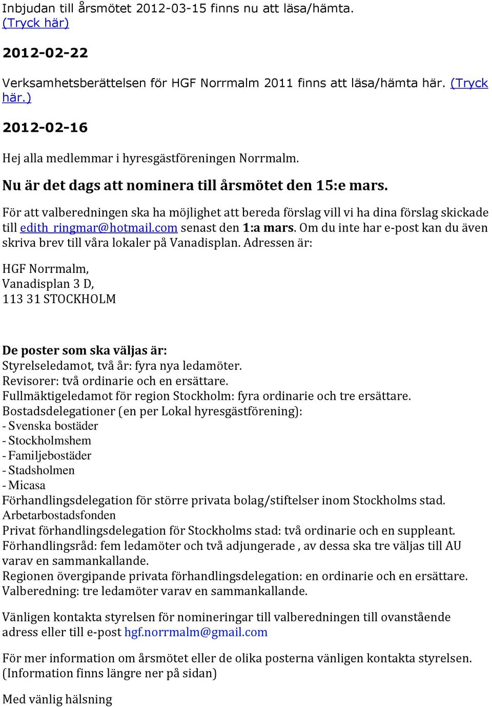 Om du inte har e-post kan du även skriva brev till våra lokaler på Vanadisplan.