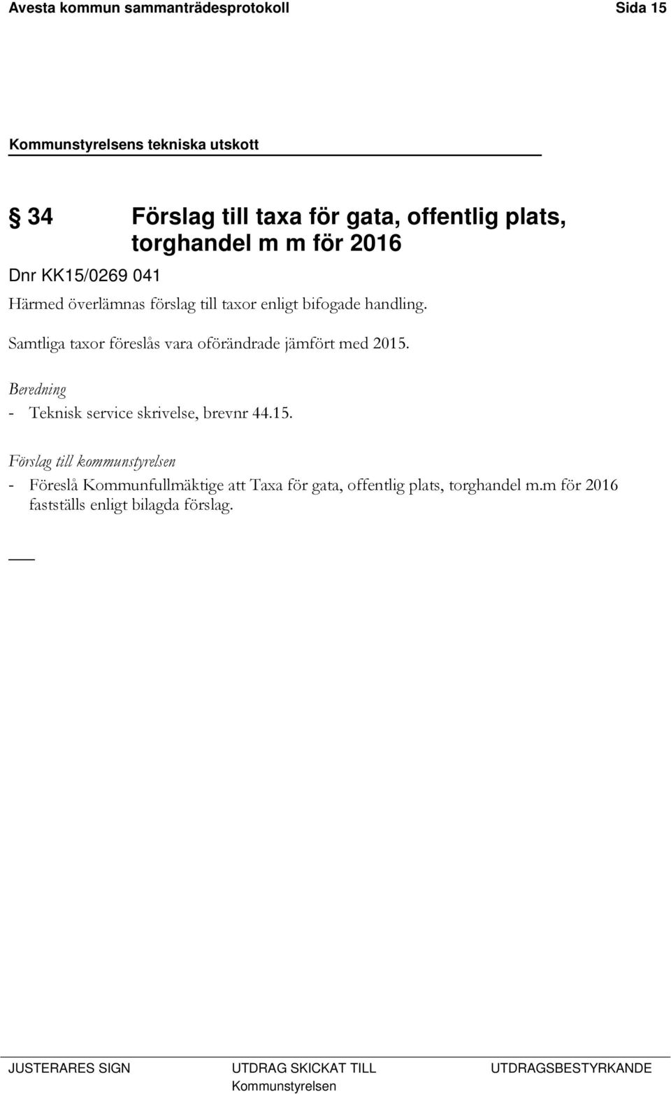 Samtliga taxor föreslås vara oförändrade jämfört med 2015.