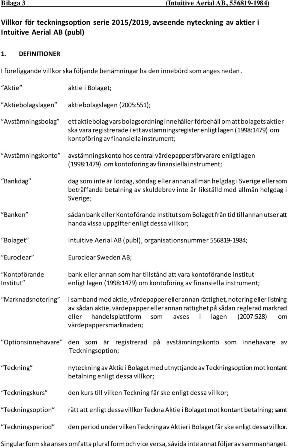 vara registrerade i ett avstämningsregister enligt lagen (1998:1479) om kontoföring av finansiella instrument; avstämningskonto hos central värdepappersförvarare enligt lagen (1998:1479) om