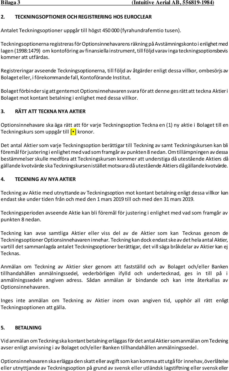 teckningsoptionsbevis kommer att utfärdas.
