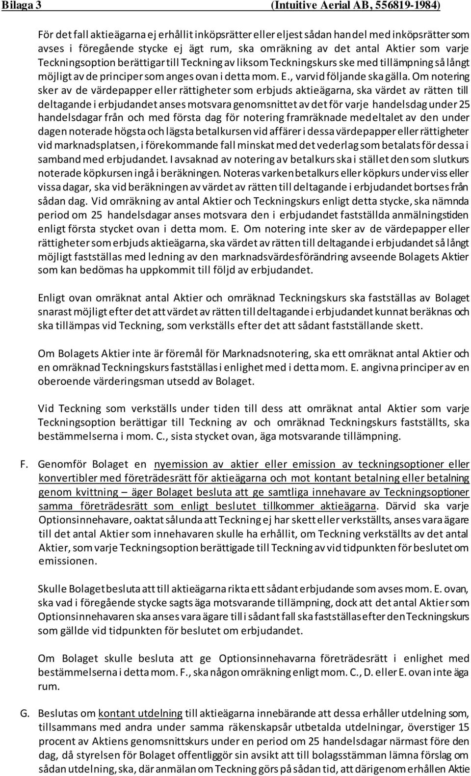 Om notering sker av de värdepapper eller rättigheter som erbjuds aktieägarna, ska värdet av rätten till deltagande i erbjudandet anses motsvara genomsnittet av det för varje handelsdag under 25