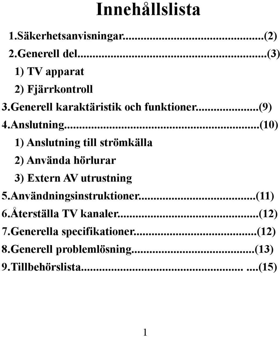 ..(10) 1) Anslutning till strömkälla 2) Använda hörlurar 3) Extern AV utrustning 5.