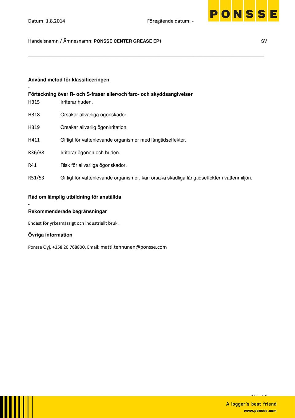 R36/38 Irriterar ögonen och huden. R41 Risk för allvarliga ögonskador.