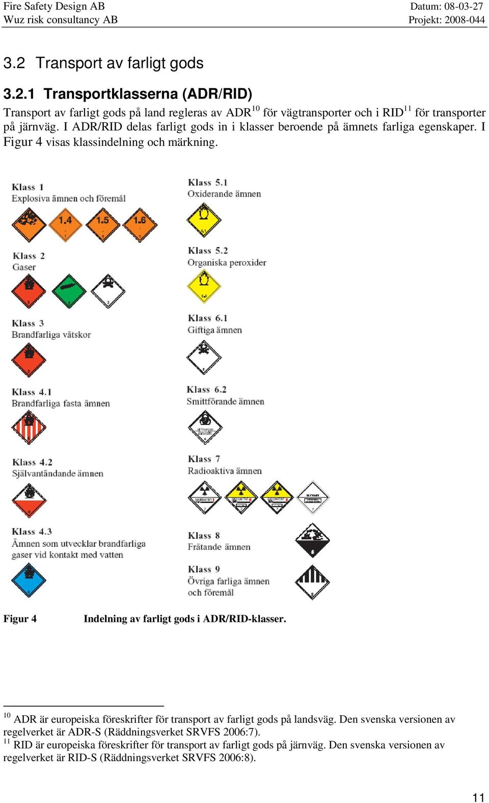 Figur 4 Indelning av farligt gods i ADR/RID-klasser. 10 ADR är europeiska föreskrifter för transport av farligt gods på landsväg.