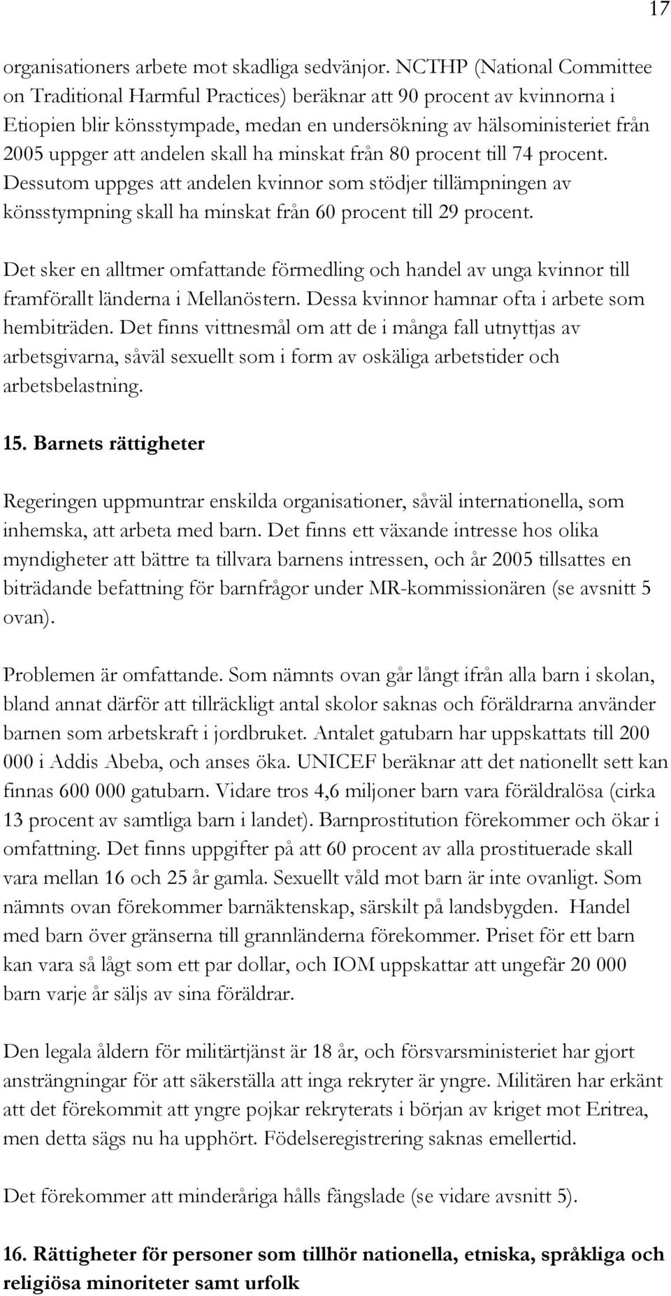 skall ha minskat från 80 procent till 74 procent. Dessutom uppges att andelen kvinnor som stödjer tillämpningen av könsstympning skall ha minskat från 60 procent till 29 procent.