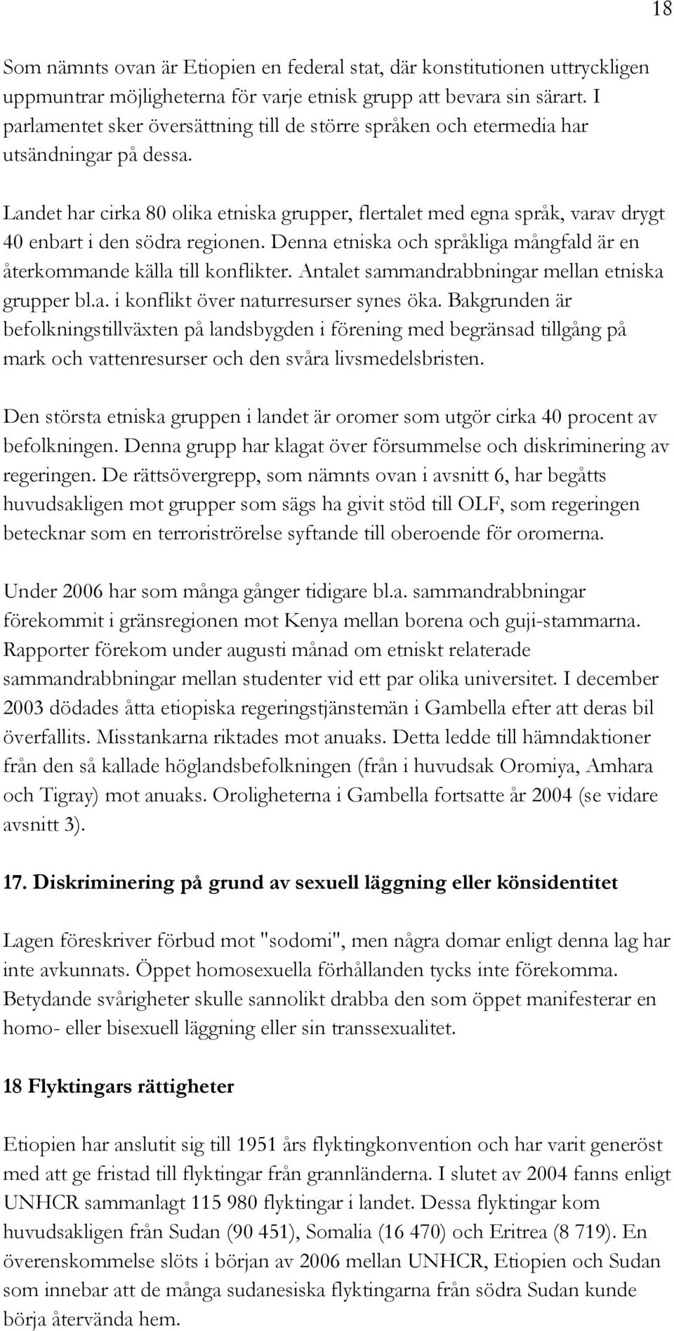 Landet har cirka 80 olika etniska grupper, flertalet med egna språk, varav drygt 40 enbart i den södra regionen. Denna etniska och språkliga mångfald är en återkommande källa till konflikter.