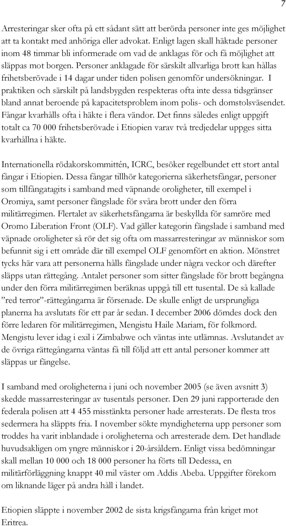 Personer anklagade för särskilt allvarliga brott kan hållas frihetsberövade i 14 dagar under tiden polisen genomför undersökningar.