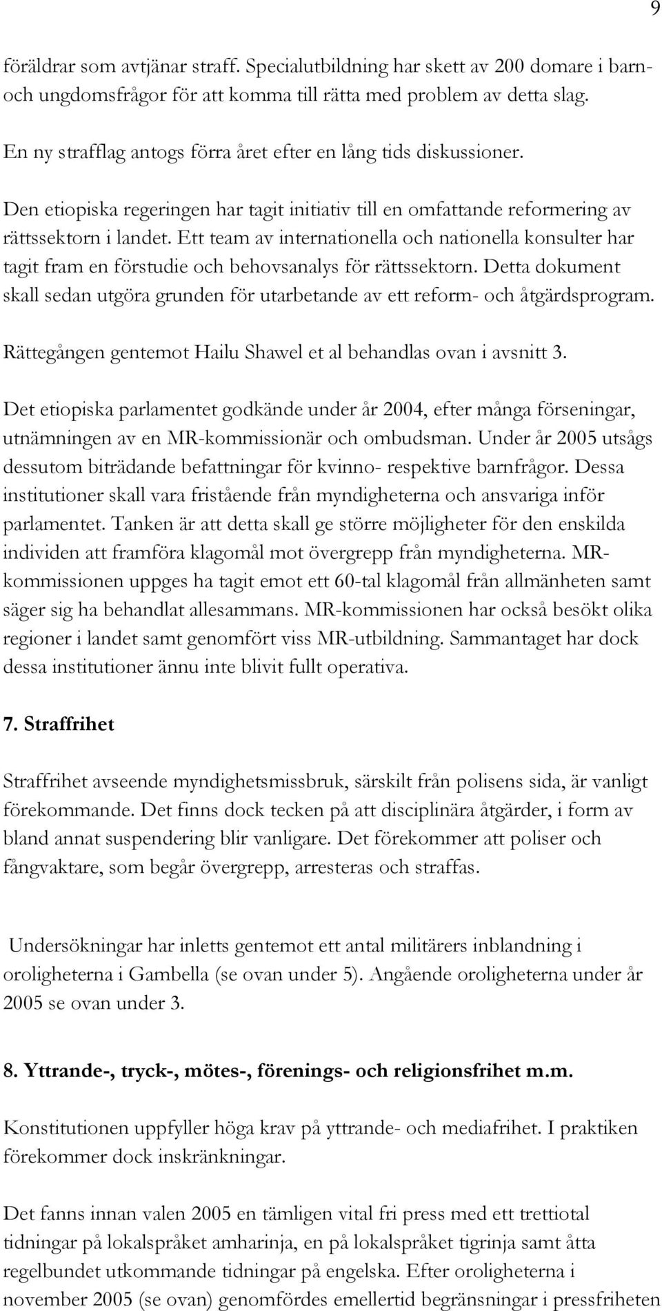 Ett team av internationella och nationella konsulter har tagit fram en förstudie och behovsanalys för rättssektorn.