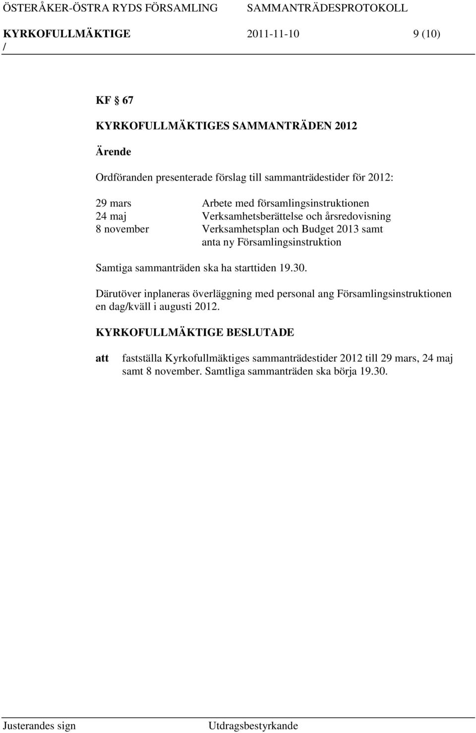 Församlingsinstruktion Samtiga sammanträden ska ha starttiden 19.30.