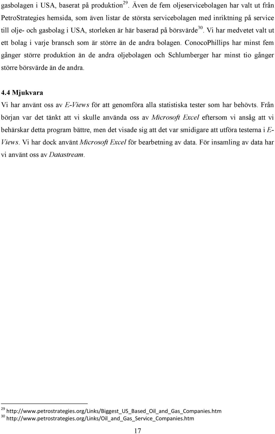 30. V har medvetet valt ut ett bolag varje bransch som är större än de andra bolagen.